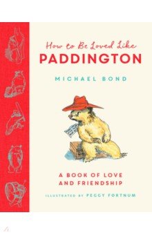 Bond Michael - How to Be Loved Like Paddington