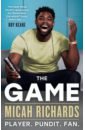 Richards Micah The Game. Player. Pundit. Fan how to watch football 52 rules for understanding the beautiful game on and off the pitch