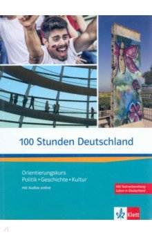 100 Stunden Deutschland. Orientierungskurs - Politik, Geschichte, Kultur mit Audios online