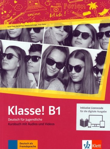 Klasse! B1. Deutsch für Jugendliche.Kursbuch mit Audios-Videos inklusive Lizenzcode für das Kursbuch