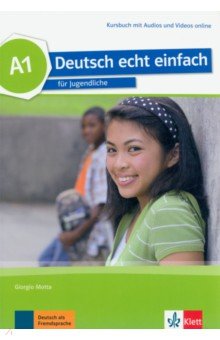 Deutsch echt einfach A1. Deutsch für Jugendliche. Kursbuch mit Audios und Videos