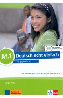 Motta Giorgio, Dahman Myriam, Machowiak E. Danuta - Deutsch echt einfach A1.1. Deutsch für Jugendliche. Kurs- und Übungsbuch mit Audios und Videos