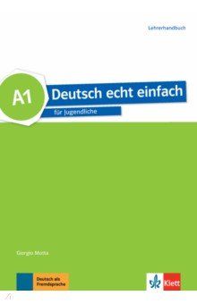 Motta Giorgio, Dahmen Silvia, Machowiak E. Danuta - Deutsch echt einfach A1. Deutsch für Jugendliche. Lehrerhandbuch