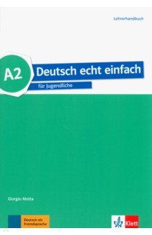 Motta Giorgio, Machowiak E. Danuta, Szurmant Jan - Deutsch echt einfach A2. Deutsch für Jugendliche. Lehrerhandbuch