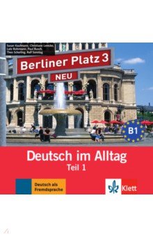 Обложка книги Berliner Platz 3 Neu. B1. Deutsch im Alltag. Audio-CD zum Lehrbuch, Teil 1, Kaufmann Susan, Lemcke Christiane, Rohrmann Lutz