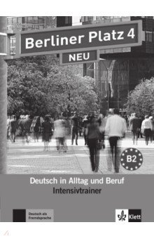 Обложка книги Berliner Platz 4 NEU. B2. Deutsch in Alltag und Beruf. Intensivtrainer, Rodi Margret, Rohrmann Lutz