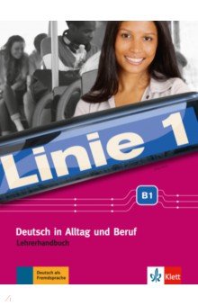 Linie 1 B1. Deutsch in Alltag und Beruf. Lehrerhandbuch