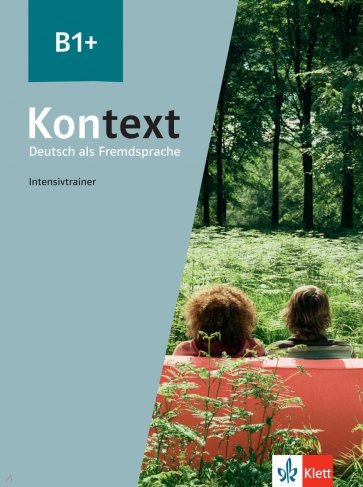 Kontext B1+. Deutsch als Fremdsprache. Intensivtrainer