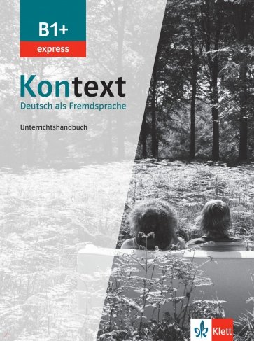 Kontext B1+ express. Deutsch als Fremdsprache. Unterrichtshandbuch