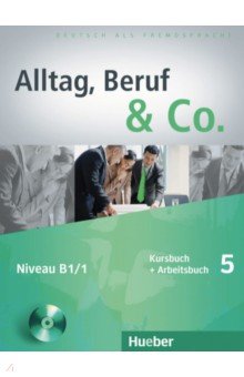 Becker Norbert, Braunert Jorg - Alltag, Beruf & Co. 5. Kursbuch + Arbeitsbuch mit Audio-CD zum Arbeitsbuch. Deutsch als Fremdsprache