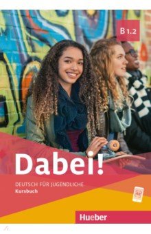 Dabei! B1.2. Kursbuch. Deutsch f r Jugendliche. Deutsch als Fremdsprache