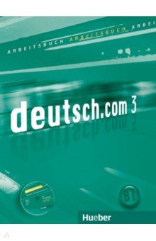 

Deutsch.com 3. Arbeitsbuch mit Audio-CD zum Arbeitsbuch. Deutsch als Fremdsprache