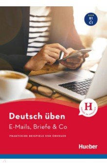 Deutsch  ben. E-Mails, Briefe & Co. B1-C1. Praktische Beispiele und  bungen