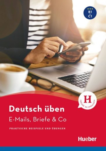 Deutsch üben. E-Mails, Briefe & Co. Praktische Beispiele und Übungen