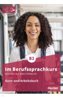 Im Berufssprachkurs B2. Kurs- und Arbeitsbuch plus interaktive Version. Deutsch als Zweitsprache