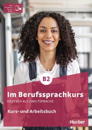 Im Berufssprachkurs B2. Kurs- und Arbeitsbuch plus interaktive Version. Deutsch als Zweitsprache