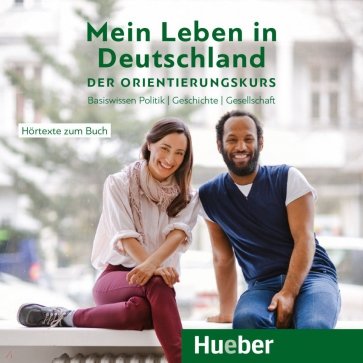 Mein Leben in Deutschland – der Orientierungskurs. Audio-CD. Basiswissen Politik, Geschichte