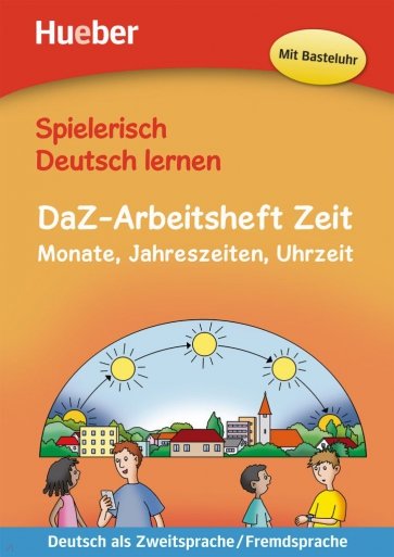 DaZ-Arbeitsheft Zeit. Monate, Jahreszeiten, Uhrzeit. Deutsch als Zweitsprache, Fremdsprache