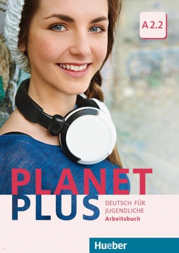 Planet Plus A2.2. Arbeitsbuch. Deutsch für Jugendliche. Deutsch als Fremdsprache