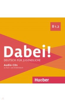 Dabei! B1.2. Medienpaket, 2 Audio-CDs. Deutsch f r Jugendliche. Deutsch als Fremdsprache