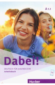 Dabei! A1.1. Arbeitsbuch. Deutsch f r Jugendliche. Deutsch als Fremdsprache