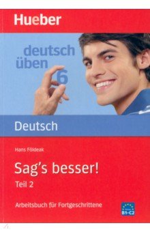 Deutsch uben. Sag's besser! Teil 2. Ein Arbeitsbuch für Fortgeschrittene