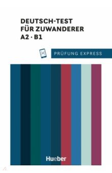 

Prüfung Express. Deutsch-Test für Zuwanderer. A2, B1. Übungsbuch mit Audios online