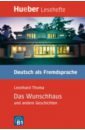 Thoma Leonhard Das Wunschhaus und andere Geschichten. Leseheft. Deutsch als Fremdsprache suskind patrick drei geschichten und eine betrachtung