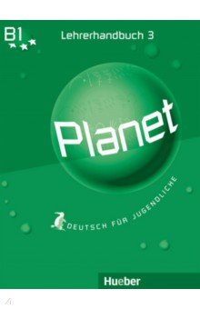 

Planet 3. Lehrerhandbuch. B1. Deutsch für Jugendliche. Deutsch als Fremdsprache