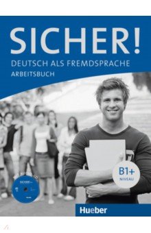 Perlmann-Balme Michaela, Orth-Chambah Jutta, Schwalb Susanne - Sicher! B1+. Arbeitsbuch mit Audio-CD. Deutsch als Fremdsprache