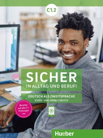 Sicher in Alltag und Beruf! C1.2. Kursbuch + Arbeitsbuch. Deutsch als Zweitsprache