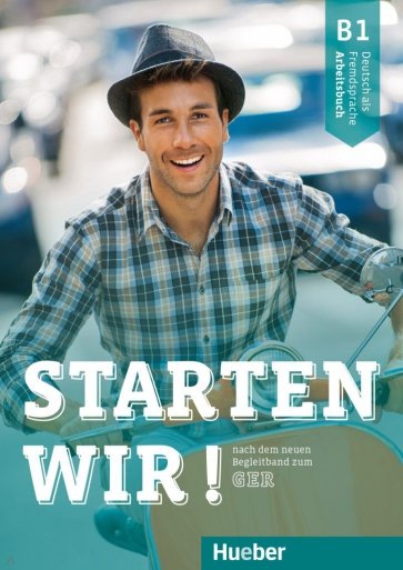 Starten wir! B1. Arbeitsbuch. Deutsch als Fremdsprache