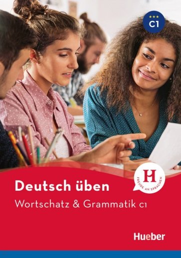 Deutsch üben. Wortschatz & Grammatik C1