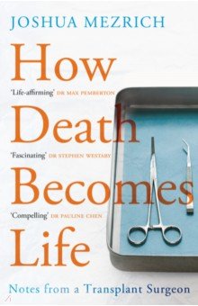 How Death Becomes Life. Notes from a Transplant Surgeon