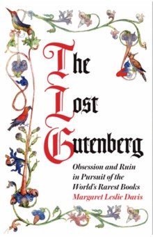 The Lost Gutenberg. Obsession and Ruin in Pursuit of the World s Rarest Books