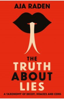 The Truth About Lies. A Taxonomy of Deceit, Hoaxes and Cons
