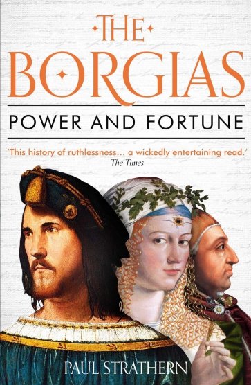 The Borgias. Power and Fortune