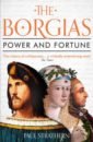 Strathern Paul The Borgias. Power and Fortune