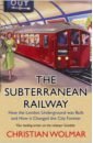 цена Wolmar Christian The Subterranean Railway. How the London Underground was Built and How it Changed the City Forever