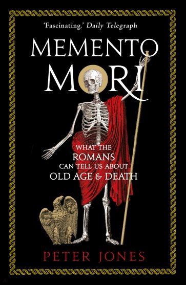 Memento Mori. What the Romans Can Tell Us About Old Age and Death