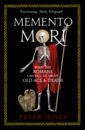 Jones Peter Memento Mori. What the Romans Can Tell Us About Old Age and Death