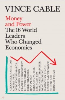 

Money and Power. The 16 World Leaders Who Changed Economics