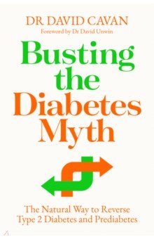 Cavan David - Busting the Diabetes Myth. The Natural Way to Reverse Type 2 Diabetes and Prediabetes