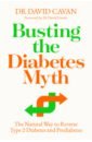 Cavan David Busting the Diabetes Myth. The Natural Way to Reverse Type 2 Diabetes and Prediabetes цена и фото