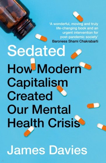 Sedated. How Modern Capitalism Created our Mental Health Crisis