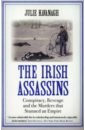 Kavanagh Julie The Irish Assassins. Conspiracy, Revenge and the Murders that Stunned an Empire taylor peter operation chiffon the secret story of mi5 and mi6 and the road to peace in ireland