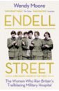 Moore Wendy Endell Street. The Women Who Ran Britain’s Trailblazing Military Hospital the suffragettes