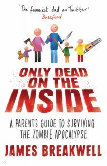 Only Dead on the Inside. A Parent's Guide to Surviving the Zombie Apocalypse Atlantic