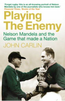 Playing the Enemy. Nelson Mandela and the Game That Made a Nation