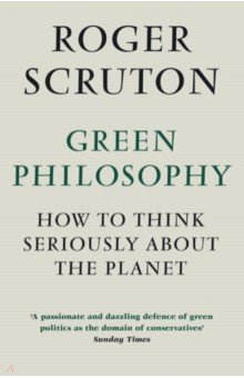 

Green Philosophy. How to think seriously about the planet